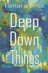 Deep Down Things - Tamara Linse
