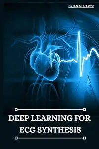 Deep Learning for ECG Synthesis - M. Brian Hartz