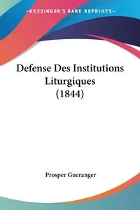 Defense Des Institutions Liturgiques (1844) - Gueranger Prosper