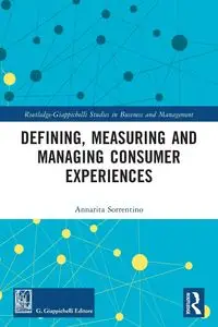 Defining, Measuring and Managing Consumer Experiences - Sorrentino Annarita