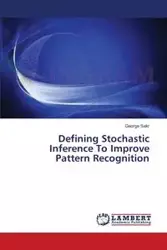 Defining Stochastic Inference to Improve Pattern Recognition - George Sakr