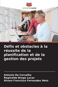 Défis et obstacles à la réussite de la planification et de la gestion des projets - Antonio De Carvalho