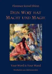 Dein Wort hat Macht und Magie - Florence Shinn Scovel