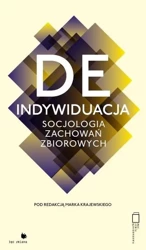 Deindywiduacja. Socjologia zachowań zbiorowych - Marek Krajewski