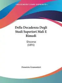 Della Decadenza Degli Studi Superiori Mali E Rimedi - Gramantieri Demetrio