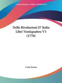 Delle Rivoluzioni D' Italia Libri Ventiquattro V3 (1770) - Carlo Denina