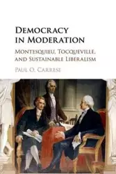 Democracy in Moderation - Paul O. Carrese