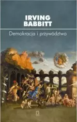 Demokracja i przywództwo - Irving Babbitt