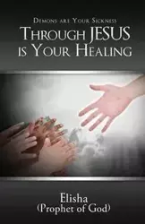 Demons are Your Sickness through Jesus is Your Healing - Elisha Frieson