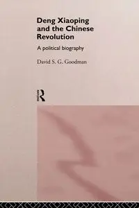 Deng Xiaoping and the Chinese Revolution - David Goodman