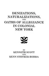 Denizations, Naturalizations, and Oaths of Allegiance in Colonial New York - Scott Kenneth