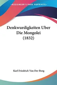 Denkwurdigkeiten Uber Die Mongolei (1832) - Karl Von Der Borg Friedrich