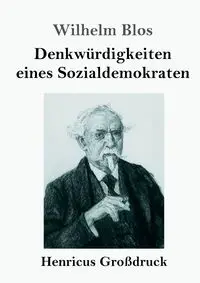 Denkwürdigkeiten eines Sozialdemokraten (Großdruck) - Wilhelm Blos