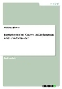 Depressionen bei Kindern im Kindergarten- und Grundschulalter - Seeber Roswitha