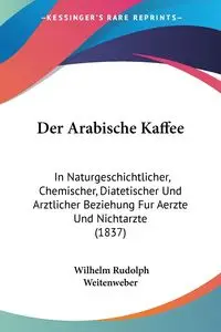 Der Arabische Kaffee - Wilhelm Rudolph Weitenweber