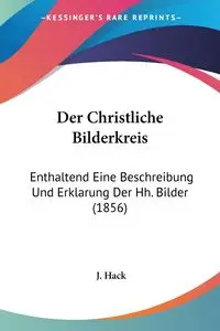 Der Christliche Bilderkreis - Hack J.