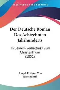 Der Deutsche Roman Des Achtzehnten Jahrhunderts - Joseph Von Eichendorff Freiherr 1788-