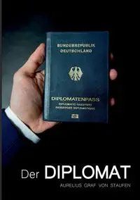 Der Diplomat - von Graf Staufen Aurelius