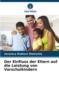 Der Einfluss der Eltern auf die Leistung von Vorschulkindern - Veronica Muthoni Mwirichia