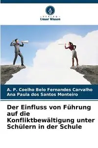 Der Einfluss von Führung auf die Konfliktbewältigung unter Schülern in der Schule - Carvalho A. P. Coelho Belo Fernandes