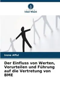 Der Einfluss von Werten, Vorurteilen und Führung auf die Vertretung von BME - Irene Afful