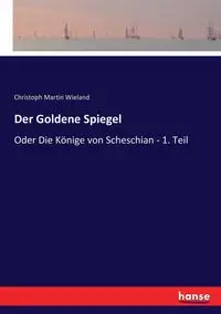 Der Goldene Spiegel - Martin Wieland Christoph