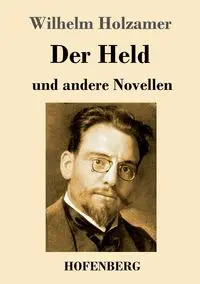 Der Held und andere Novellen - Wilhelm Holzamer