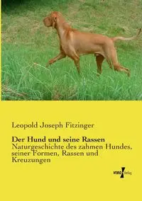 Der Hund und seine Rassen - Leopold Joseph Fitzinger