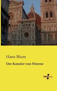 Der Kanzler von Florenz - Hans Blum