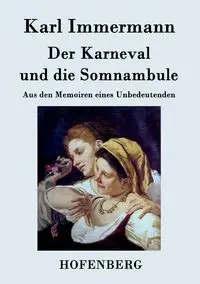 Der Karneval und die Somnambule - Karl Immermann