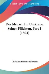 Der Mensch Im Umkreise Seiner Pflichten, Part 1 (1804) - Christian Sintenis Friedrich