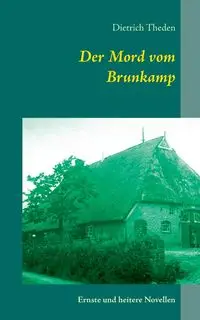 Der Mord vom Brunkamp - Theden Dietrich