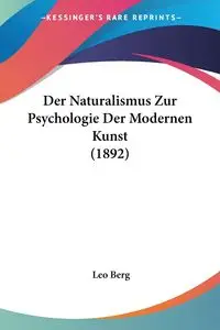 Der Naturalismus Zur Psychologie Der Modernen Kunst (1892) - Leo Berg