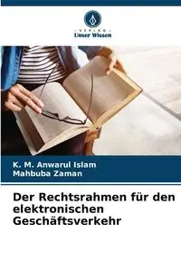 Der Rechtsrahmen für den elektronischen Geschäftsverkehr - Islam K. M. Anwarul