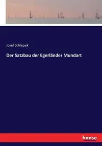 Der Satzbau der Egerländer Mundart - Josef Schiepek