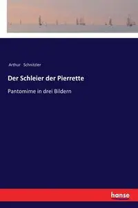 Der Schleier der Pierrette - Arthur Schnitzler