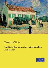 Der Städte-Bau nach seinen künstlerischen Grundsätzen - Sitte Camillo