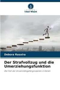 Der Strafvollzug und die Umerziehungsfunktion - Debora Rasoira