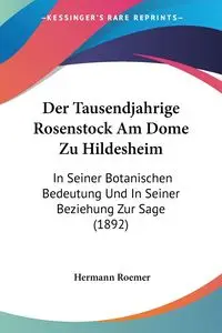 Der Tausendjahrige Rosenstock Am Dome Zu Hildesheim - Roemer Hermann