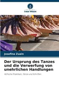 Der Ursprung des Tanzes und die Verwerfung von unehrlichen Handlungen - Josefina Zuain