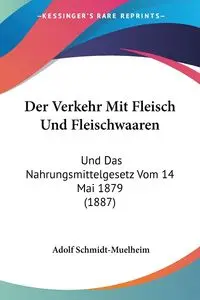 Der Verkehr Mit Fleisch Und Fleischwaaren - Schmidt-Muelheim Adolf