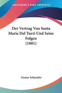 Der Vertrag Von Santa Maria Del Turri Und Seine Folgen (1881) - Schneider Gustav