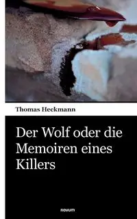 Der Wolf oder die Memoiren eines Killers - Thomas Heckmann