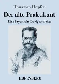 Der alte Praktikant - Hans von Hopfen