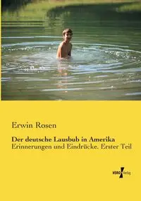 Der deutsche Lausbub in Amerika - Erwin Rosen