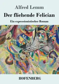 Der fliehende Felician - Alfred Lemm