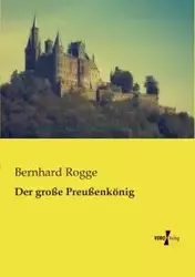 Der große Preußenkönig - Rogge Bernhard