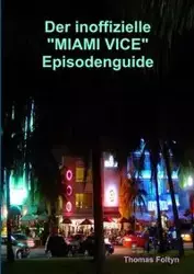 Der inoffizielle  "Miami Vice" Episodenguide - Thomas Foltyn