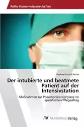 Der intubierte und beatmete Patient auf der Intensivstation - Raphael Patrick Rotim