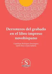 Derroteros del grabado en el libro impreso novohispano - Guadalupe Rodríguez Domínguez